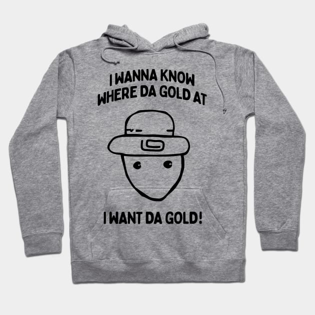 I Wanna Know Where The Gold At - Funny Alabama Leprechaun Meme Hoodie by TwistedCharm